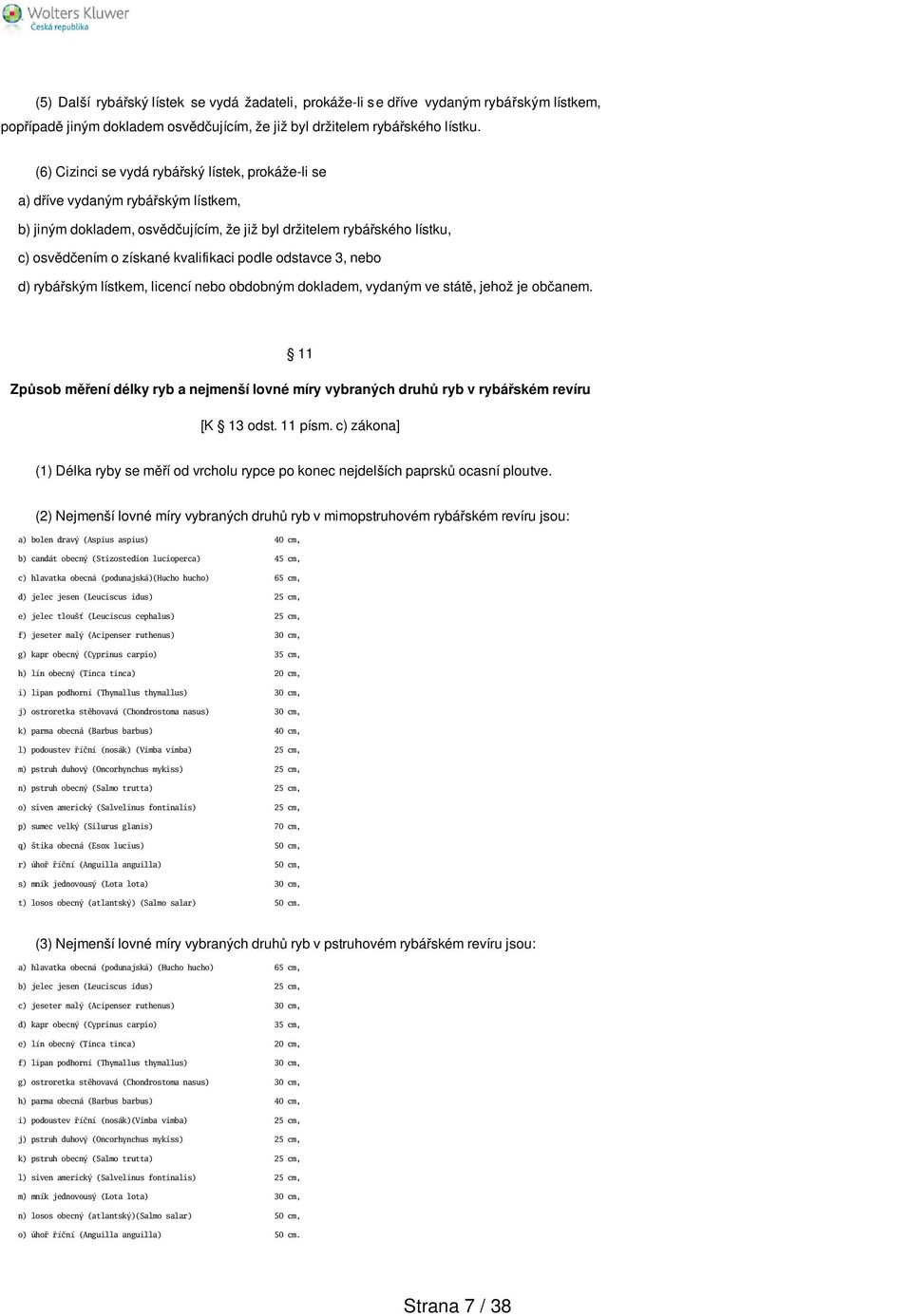 podle odstavce 3, nebo d) rybářským lístkem, licencí nebo obdobným dokladem, vydaným ve státě, jehož je občanem.