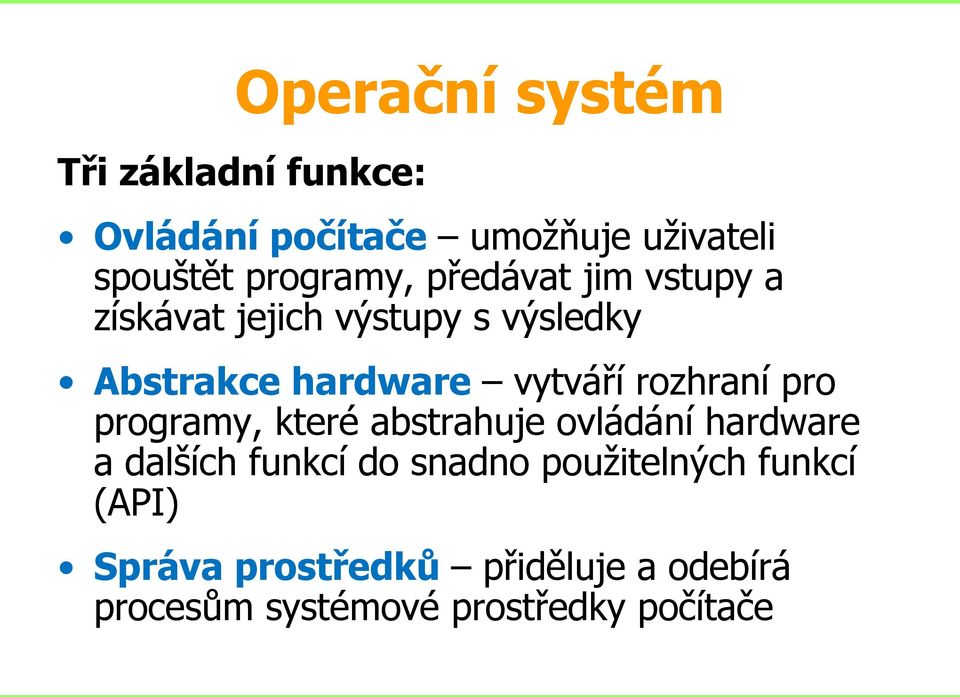 vytváří rozhraní pro programy, které abstrahuje ovládání hardware a dalších funkcí do