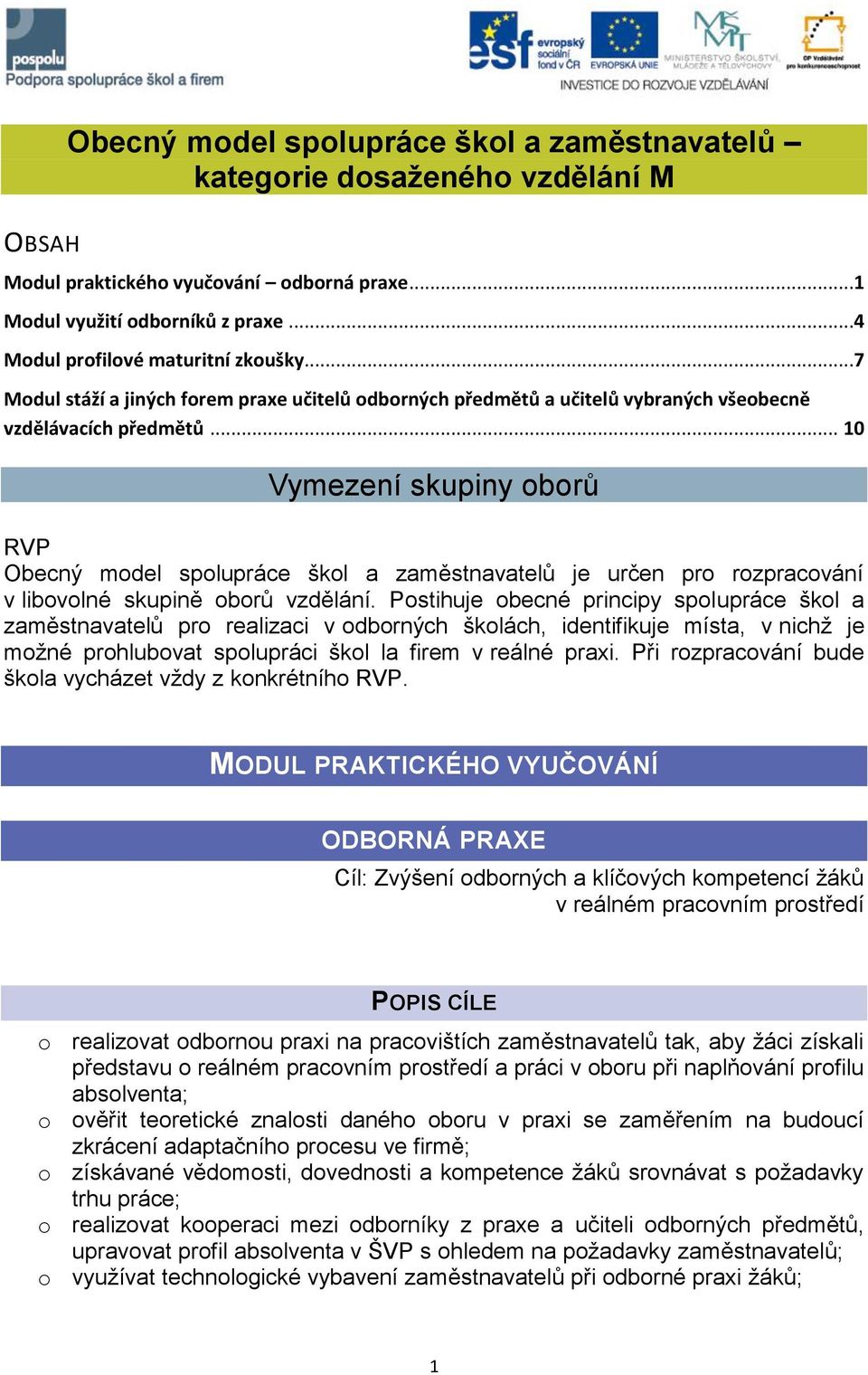 .. 10 Vymezení skupiny oborů RVP Obecný model spolupráce škol a zaměstnavatelů je určen pro rozpracování v libovolné skupině oborů vzdělání.