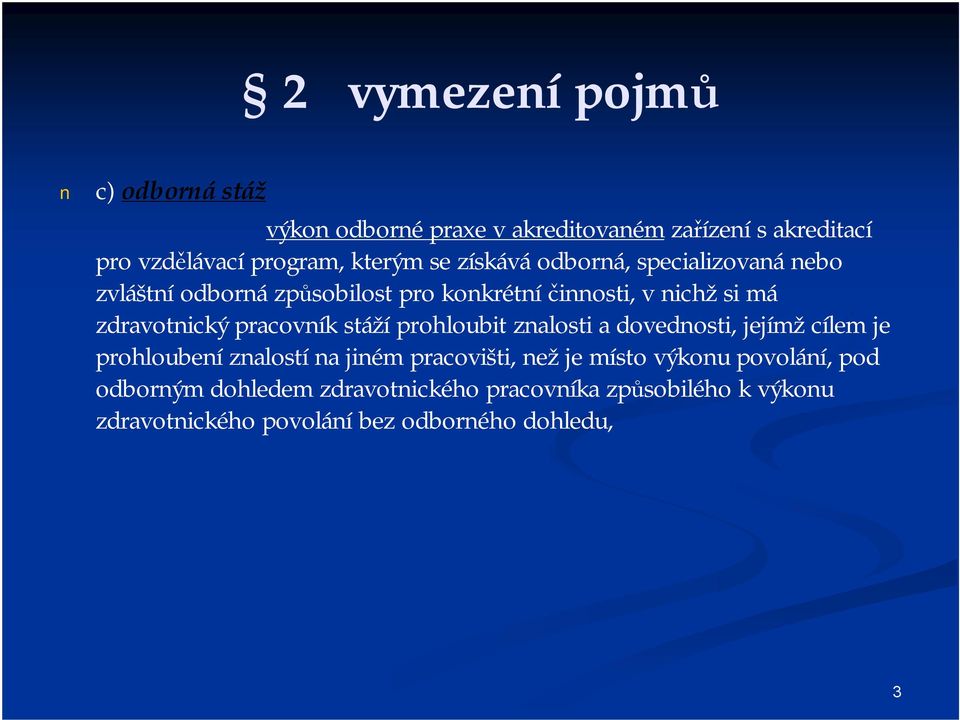 pracovník stáží prohloubit znalosti a dovednosti, jejímž cílem je prohloubení znalostí na jiném pracovišti, než je místo