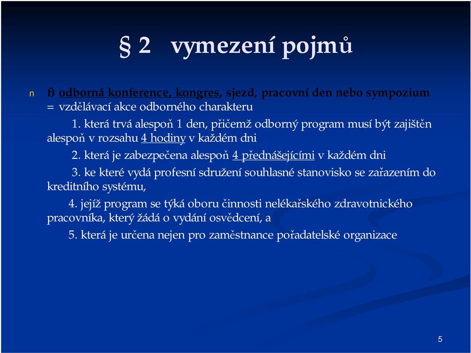 která je zabezpečena alespoň 4 přednášejícími v každém dni 3.