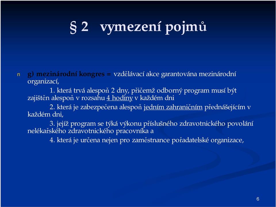 která je zabezpečena alespoň jedním zahraničním přednášejícím v každém dni, 3.