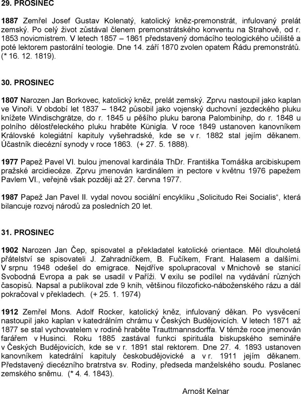 PROSINEC 1807 Narozen Jan Borkovec, katolický kněz, prelát zemský. Zprvu nastoupil jako kaplan ve Vinoři.