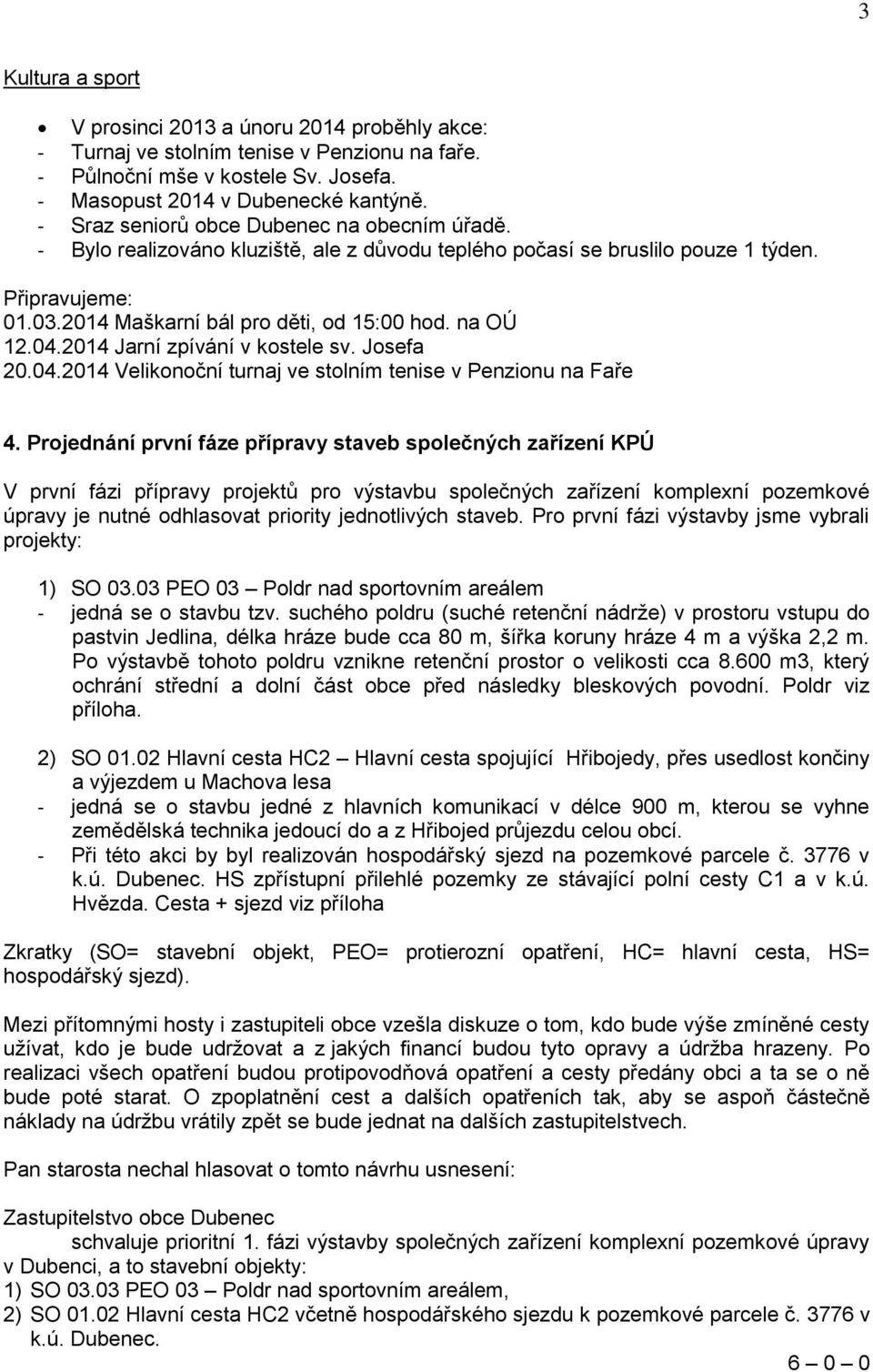 na OÚ 12.04.2014 Jarní zpívání v kostele sv. Josefa 20.04.2014 Velikonoční turnaj ve stolním tenise v Penzionu na Faře 4.