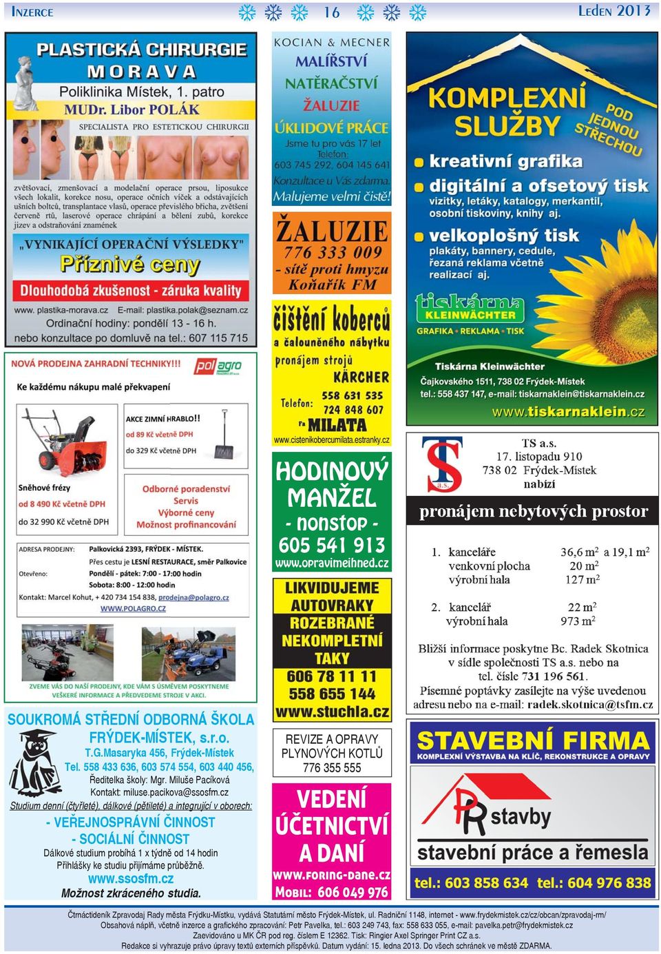 cz Studium denní (čtyřleté), dálkové (pětileté) a integrující v oborech: - VEŘEJNOSPRÁVNÍ ČINNOST - SOCIÁLNÍ ČINNOST Dálkové studium probíhá 1 x týdně od 14 hodin Přihlášky ke studiu přijímáme