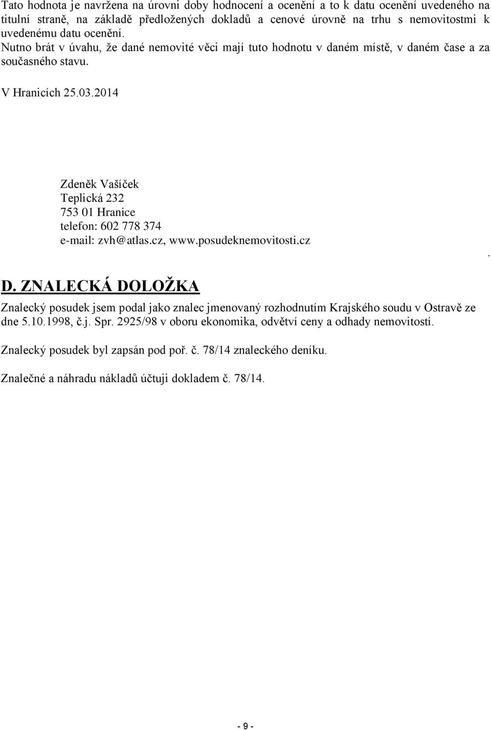 2014 Zdeněk Vašíček Teplická 232 753 01 Hranice telefon: 602 778 374 e-mail: zvh@atlas.cz, www.posudeknemovitosti.cz. D.