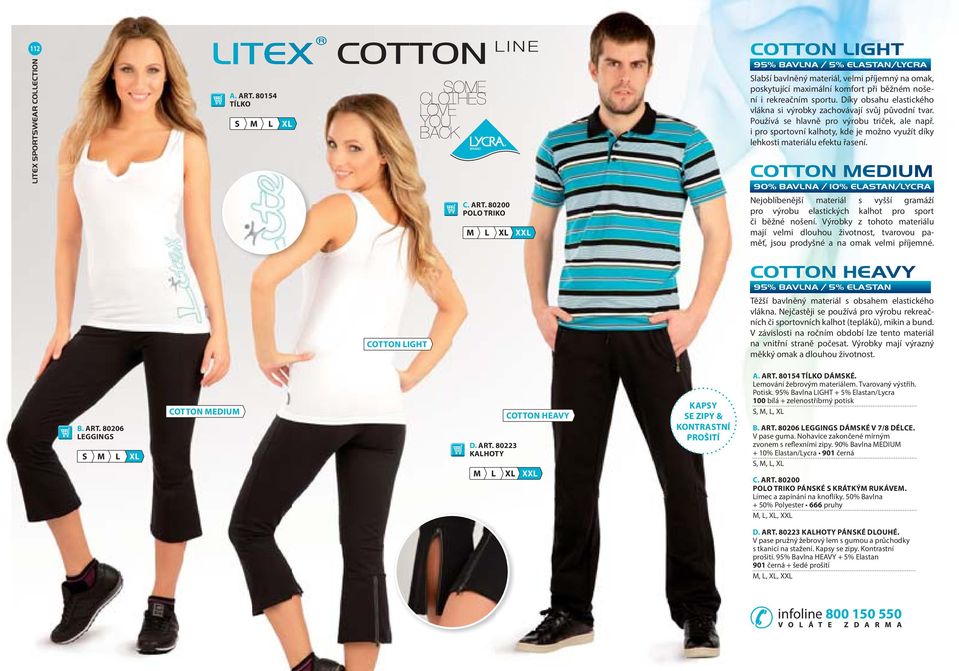 Díky obsahu elastického vlákna si výrobky zachovávají svůj původní tvar. Používá se hlavně pro výrobu triček, ale např.