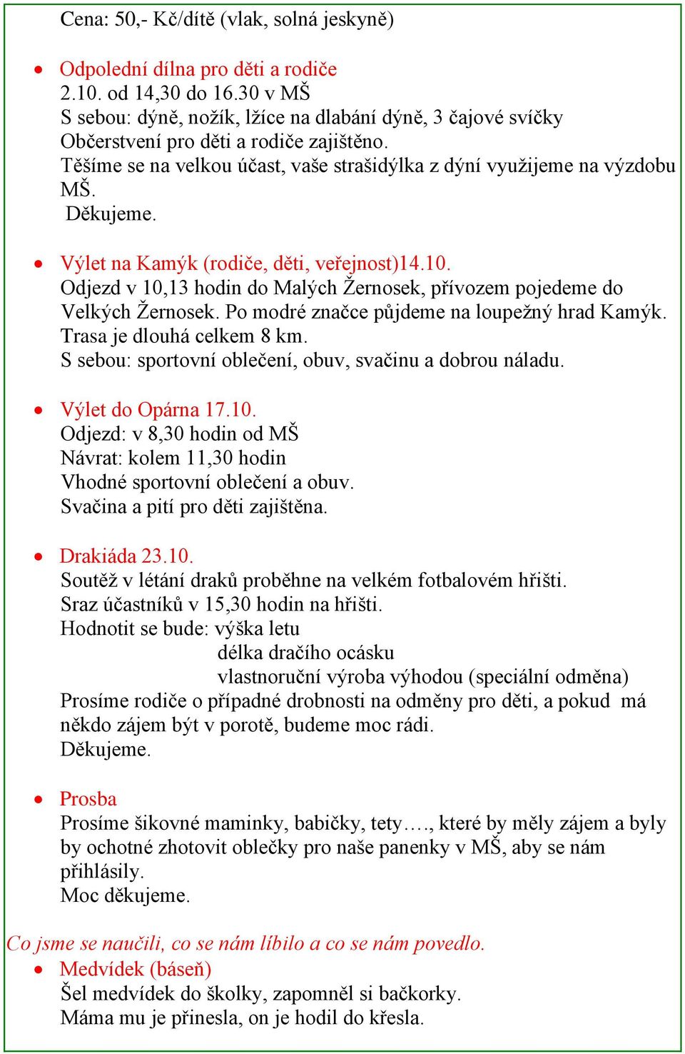 Výlet na Kamýk (rodiče, děti, veřejnost)14.10. Odjezd v 10,13 hodin do Malých Žernosek, přívozem pojedeme do Velkých Žernosek. Po modré značce půjdeme na loupežný hrad Kamýk.