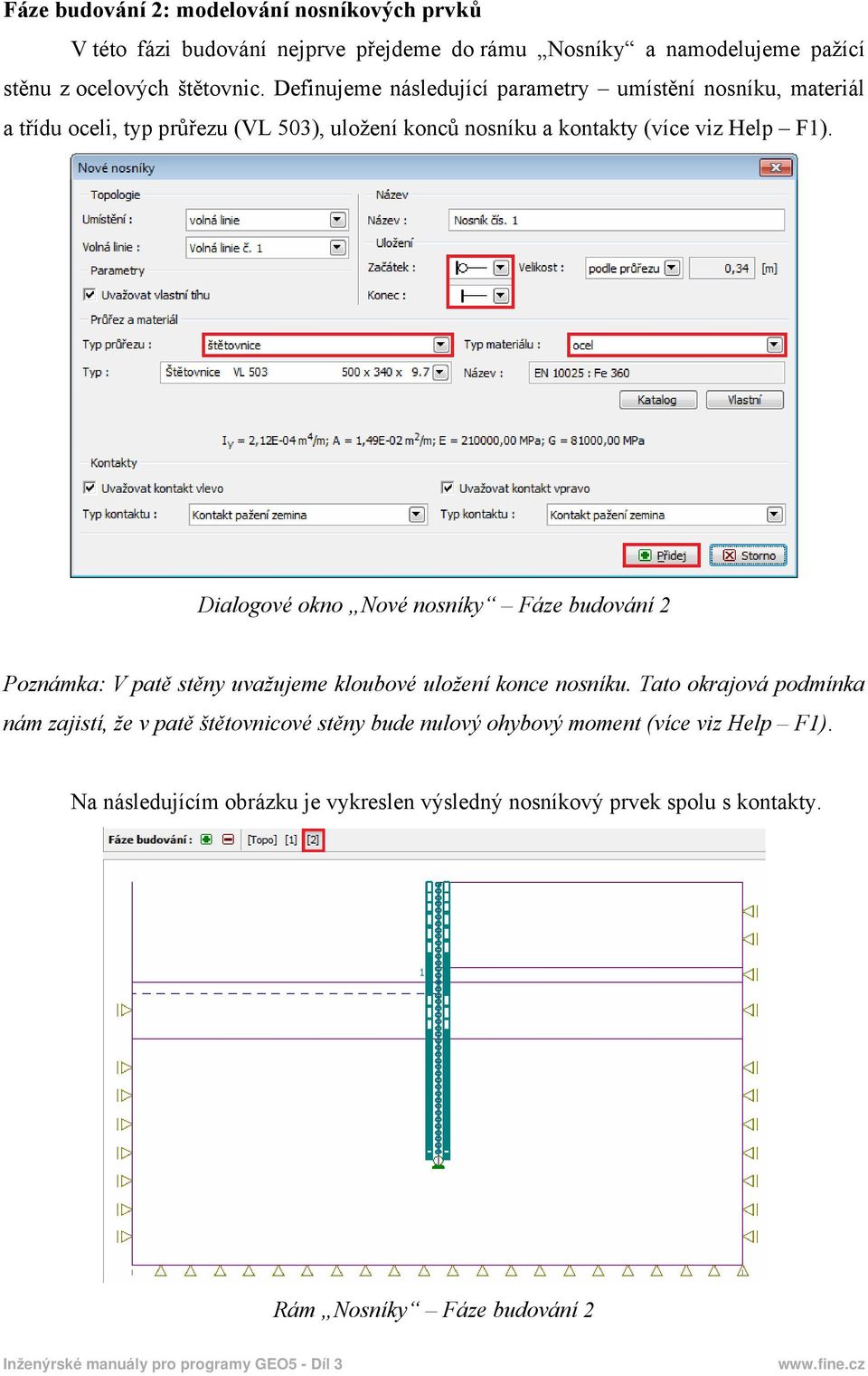 Dialogové okno Nové nosníky Fáze budování 2 Poznámka: V patě stěny uvažujeme kloubové uložení konce nosníku.