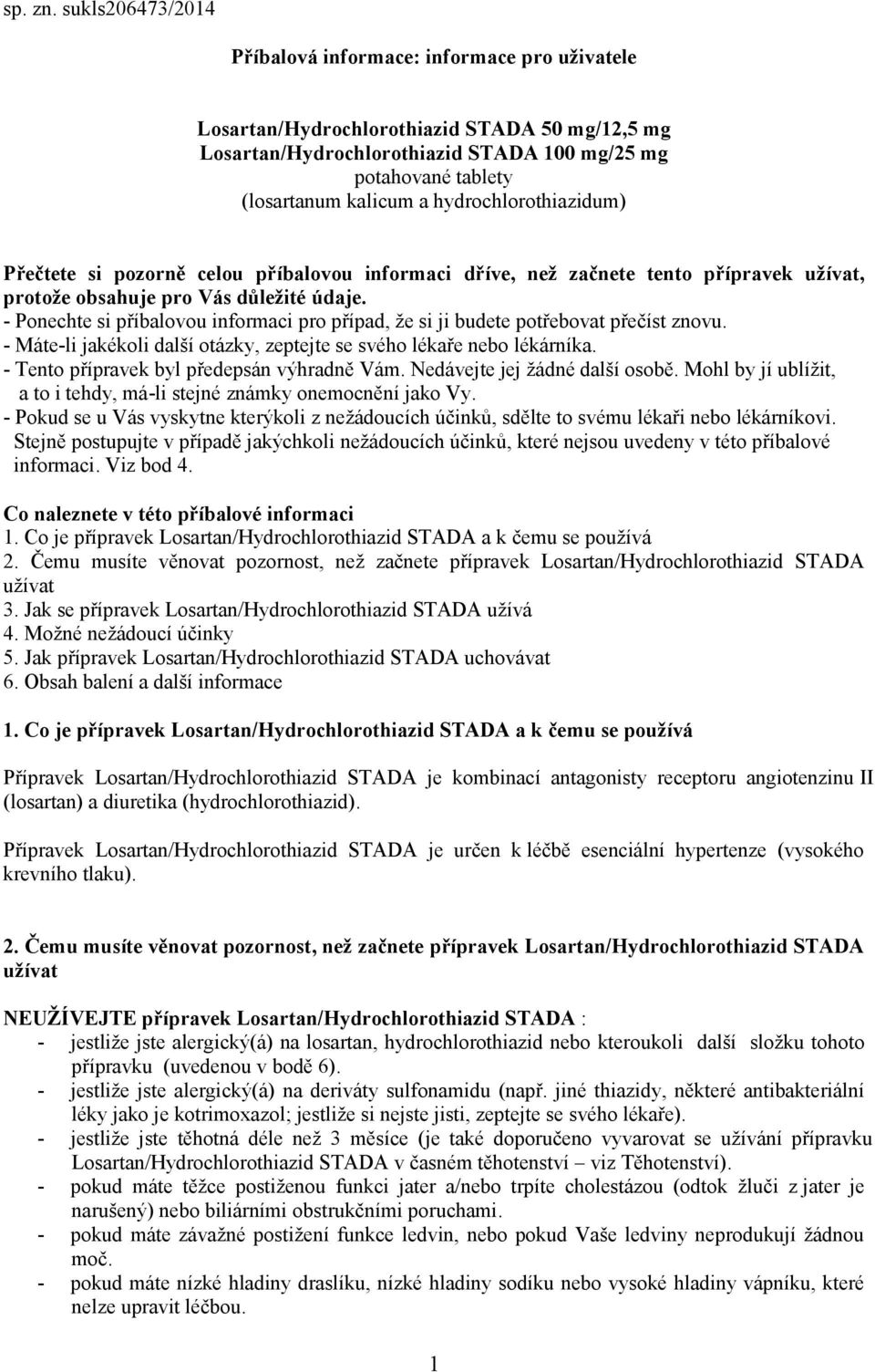 hydrochlorothiazidum) Přečtete si pozorně celou příbalovou informaci dříve, než začnete tento přípravek užívat, protože obsahuje pro Vás důležité údaje.