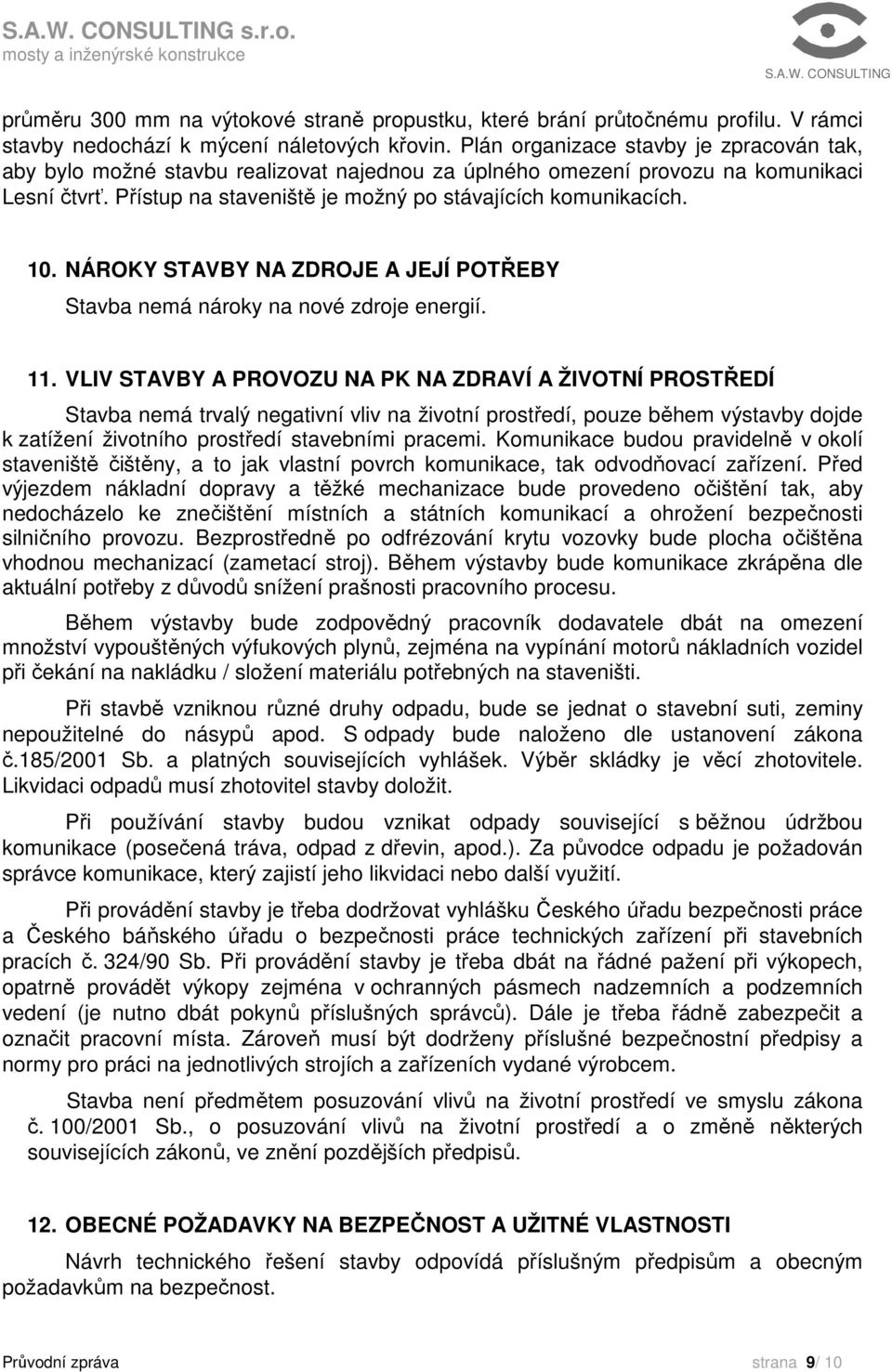 NÁROKY STAVBY NA ZDROJE A JEJÍ POTŘEBY Stavba nemá nároky na nové zdroje energií. 11.