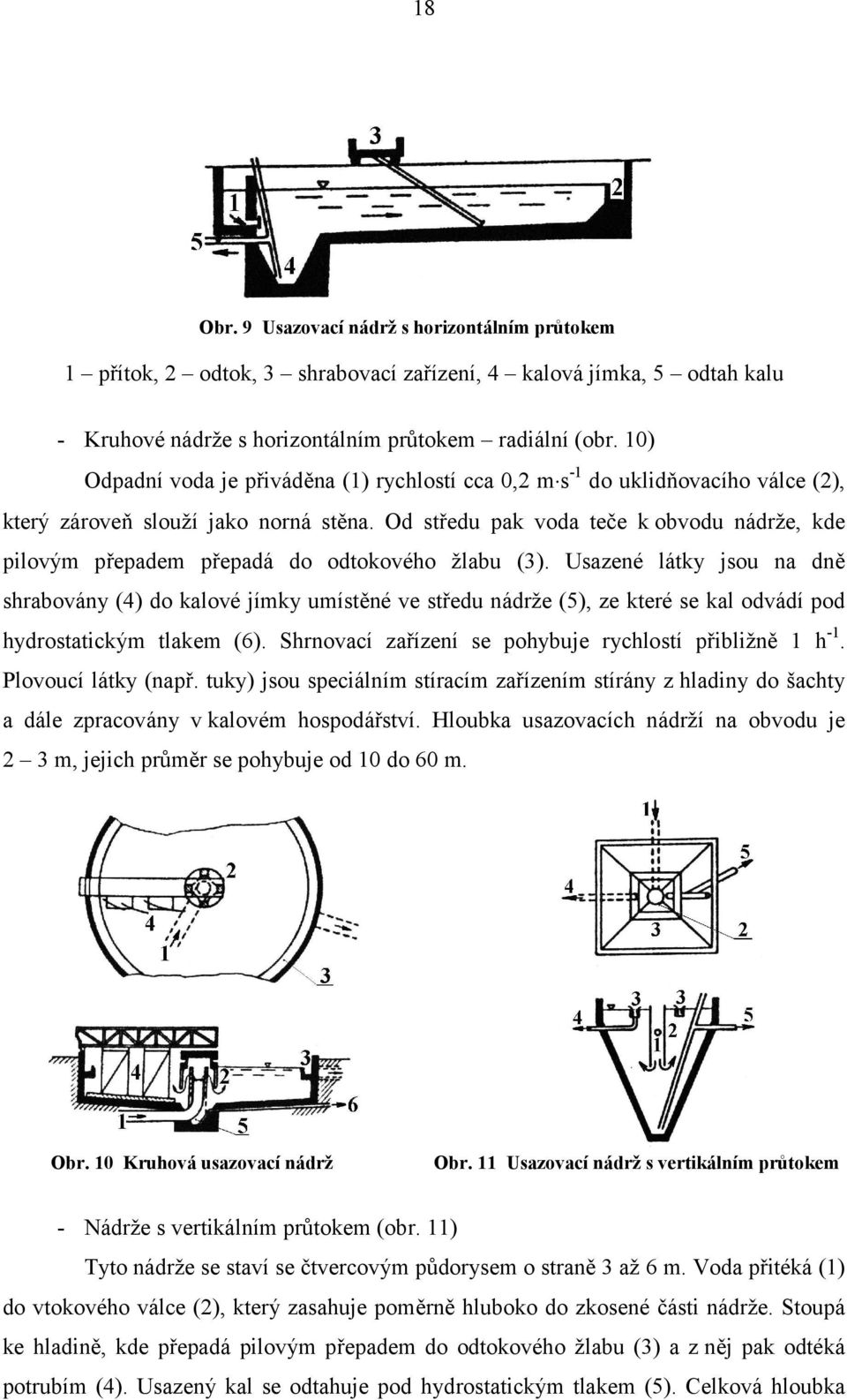 Od středu pak voda teče k obvodu nádrže, kde pilovým přepadem přepadá do odtokového žlabu (3).