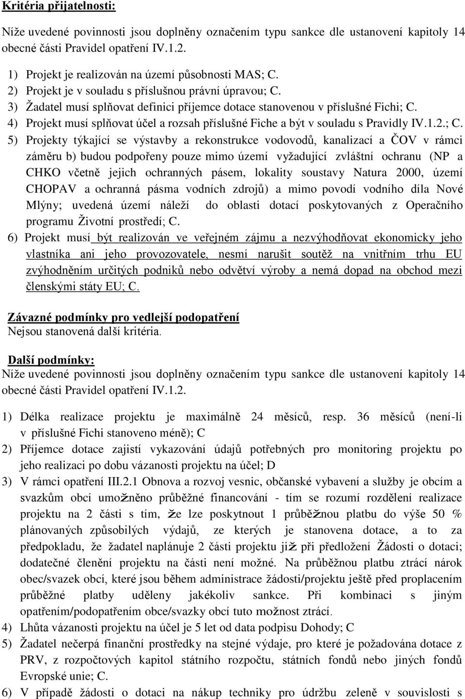 4) Projekt musí splňovat účel a rozsah příslušné Fiche a být v souladu s Pravidly IV.1.2.; C.