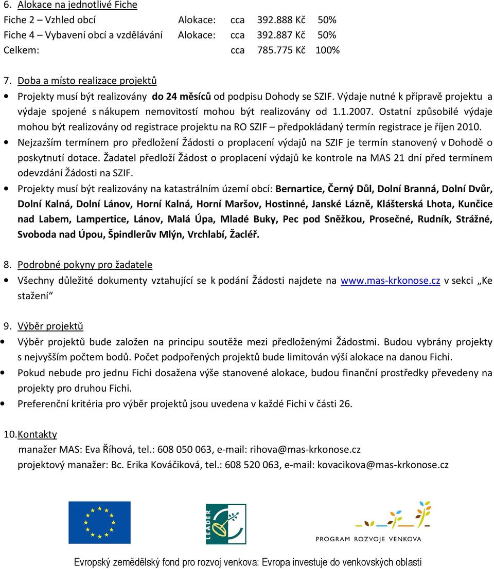 Výdaje nutné k přípravě projektu a výdaje spojené s nákupem nemovitostí mohou být realizovány od 1.1.2007.