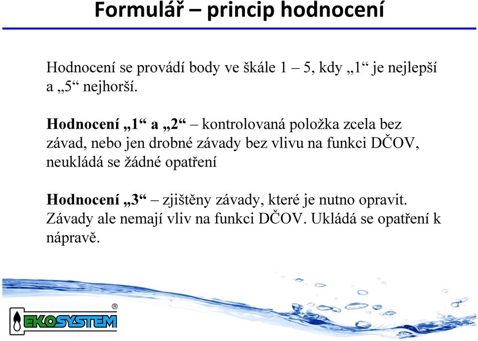 Hodnocení 1 a 2 kontrolovaná položka zcela bez závad, nebo jen drobné závady bez vlivu