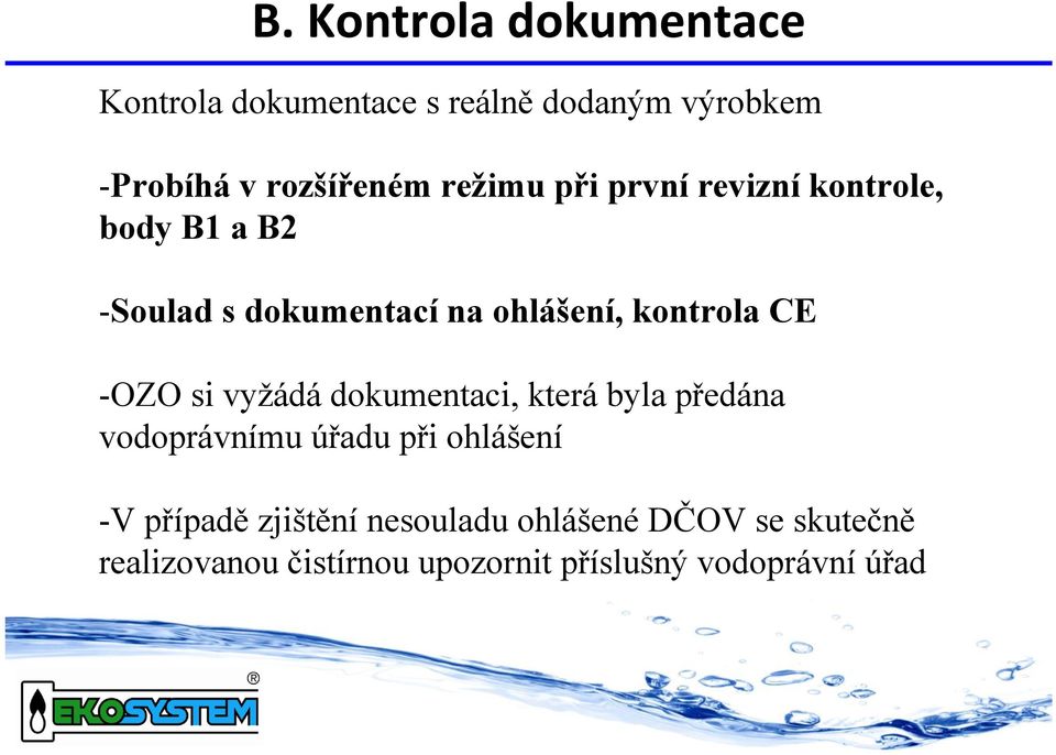 -OZO si vyžádá dokumentaci, která byla předána vodoprávnímu úřadu při ohlášení -V případě