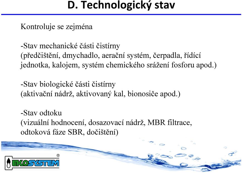 čerpadla, řídící jednotka, kalojem, systém chemického srážení fosforu apod.