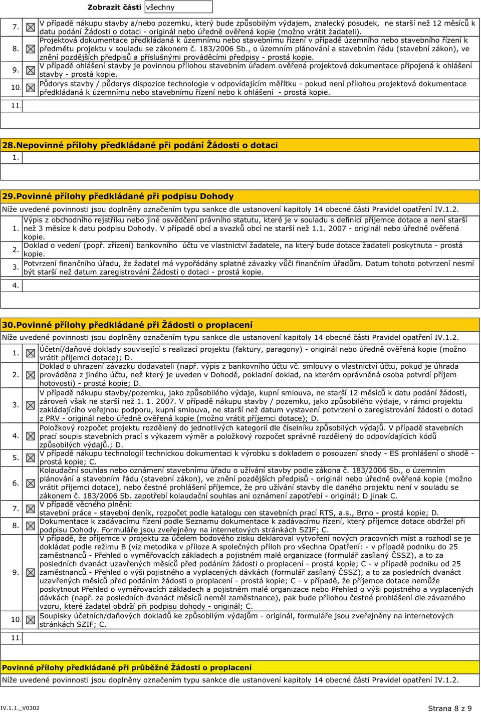 žadateli). Projektová dokumentace předkládaná k územnímu nebo stavebnímu řízení v případě územního nebo stavebního řízení k předmětu projektu v souladu se zákonem č. 183/2006 Sb.