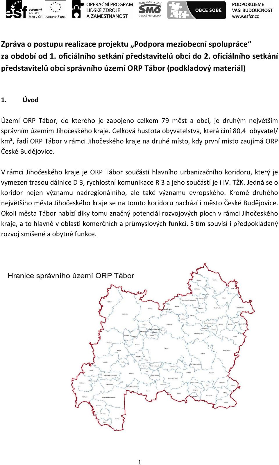 Úvod Území ORP Tábor, do kterého je zapojeno celkem 79 měst a obcí, je druhým největším správním územím Jihočeského kraje.