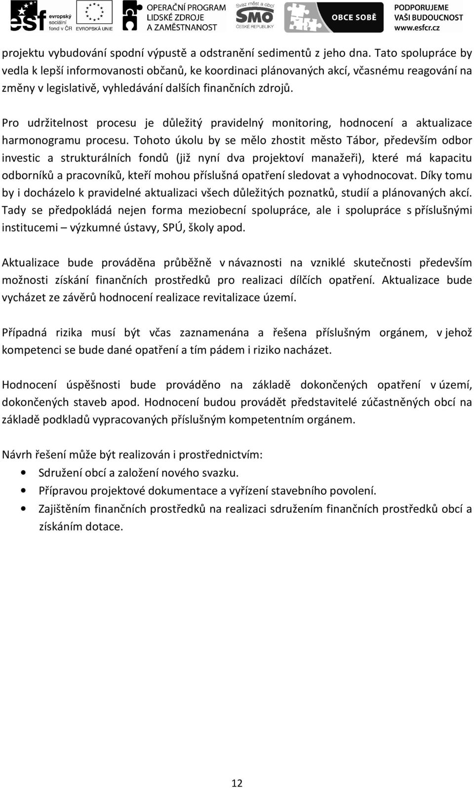 Pro udržitelnost procesu je důležitý pravidelný monitoring, hodnocení a aktualizace harmonogramu procesu.