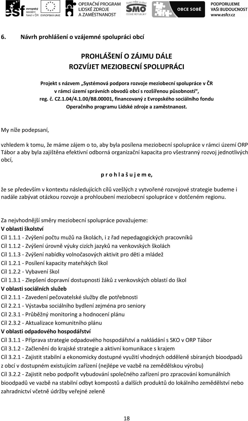 My níže podepsaní, vzhledem k tomu, že máme zájem o to, aby byla posílena meziobecní spolupráce v rámci území ORP Tábor a aby byla zajištěna efektivní odborná organizační kapacita pro všestranný