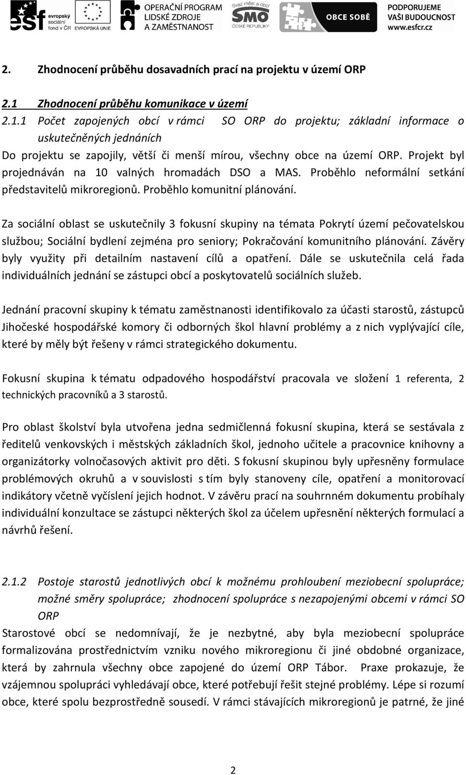 1 Počet zapojených obcí v rámci SO ORP do projektu; základní informace o uskutečněných jednáních Do projektu se zapojily, větší či menší mírou, všechny obce na území ORP.