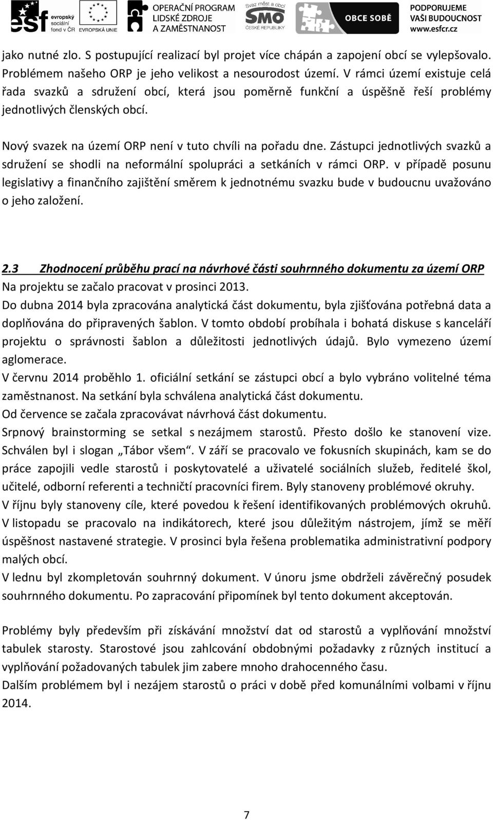 Zástupci jednotlivých svazků a sdružení se shodli na neformální spolupráci a setkáních v rámci ORP.