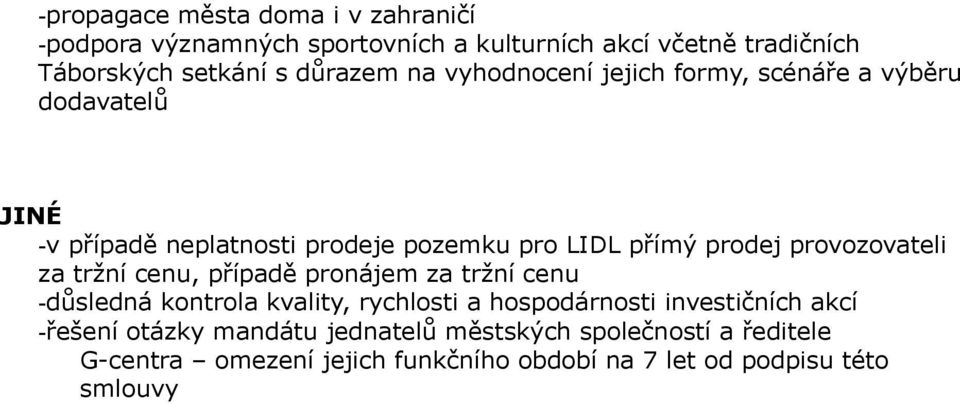 provozovateli za tržní cenu, případě pronájem za tržní cenu -důsledná kontrola kvality, rychlosti a hospodárnosti investičních akcí