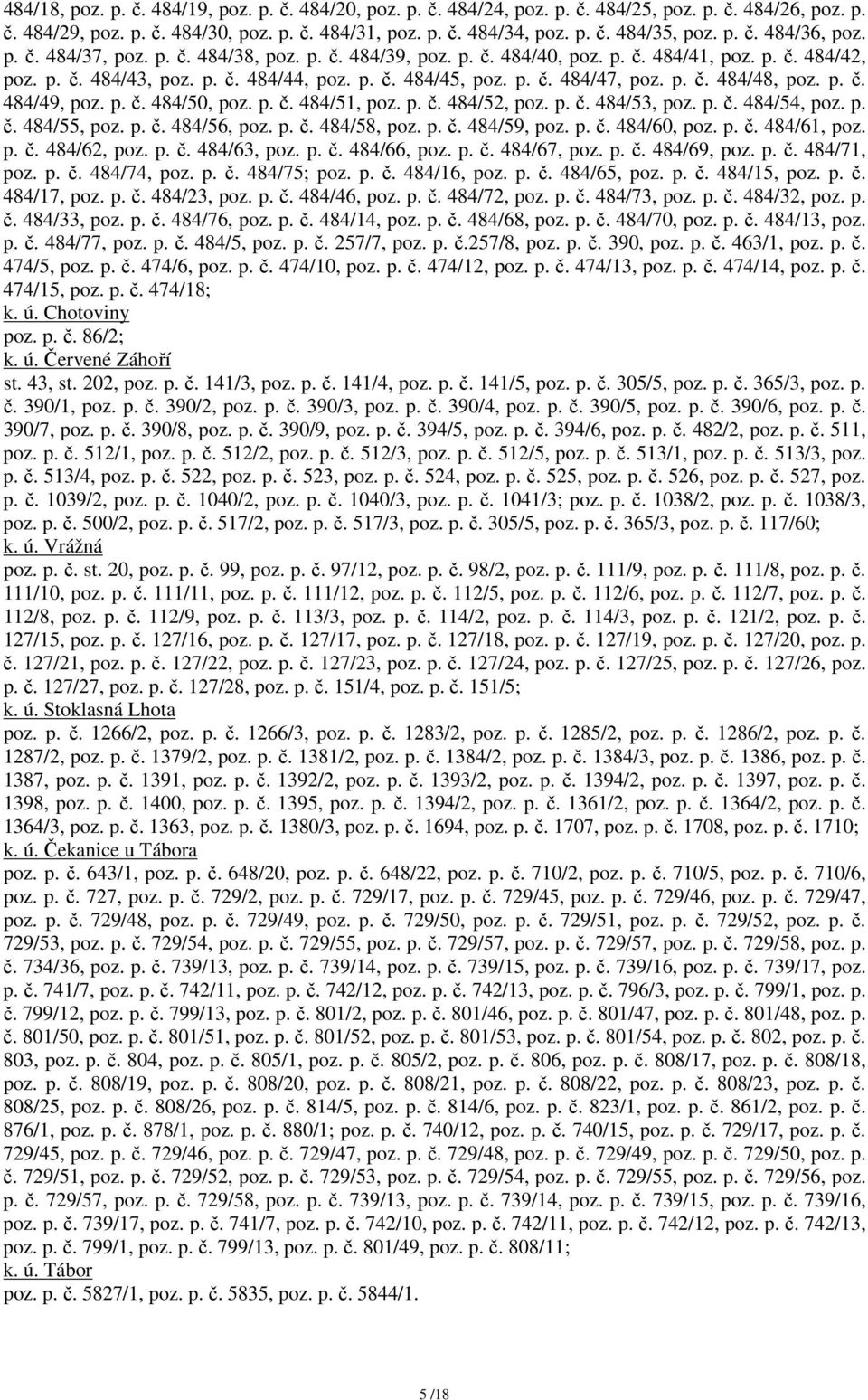 p. č. 484/48, poz. p. č. 484/49, poz. p. č. 484/50, poz. p. č. 484/51, poz. p. č. 484/52, poz. p. č. 484/53, poz. p. č. 484/54, poz. p. č. 484/55, poz. p. č. 484/56, poz. p. č. 484/58, poz. p. č. 484/59, poz.