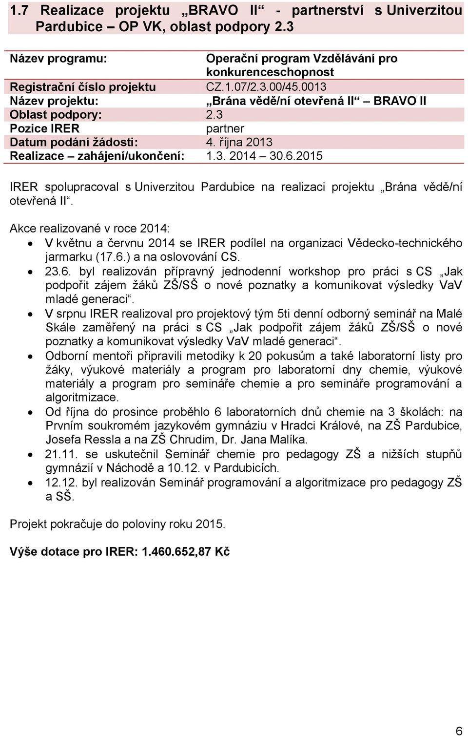 2015 IRER spolupracoval s Univerzitou Pardubice na realizaci projektu Brána vědě/ní otevřená II.