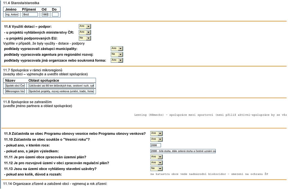 municipality: podklady vypracovala agentura pro regionální rozvoj: podklady vypracovala jiná organizace nebo soukromá forma: Ano Ano 11.