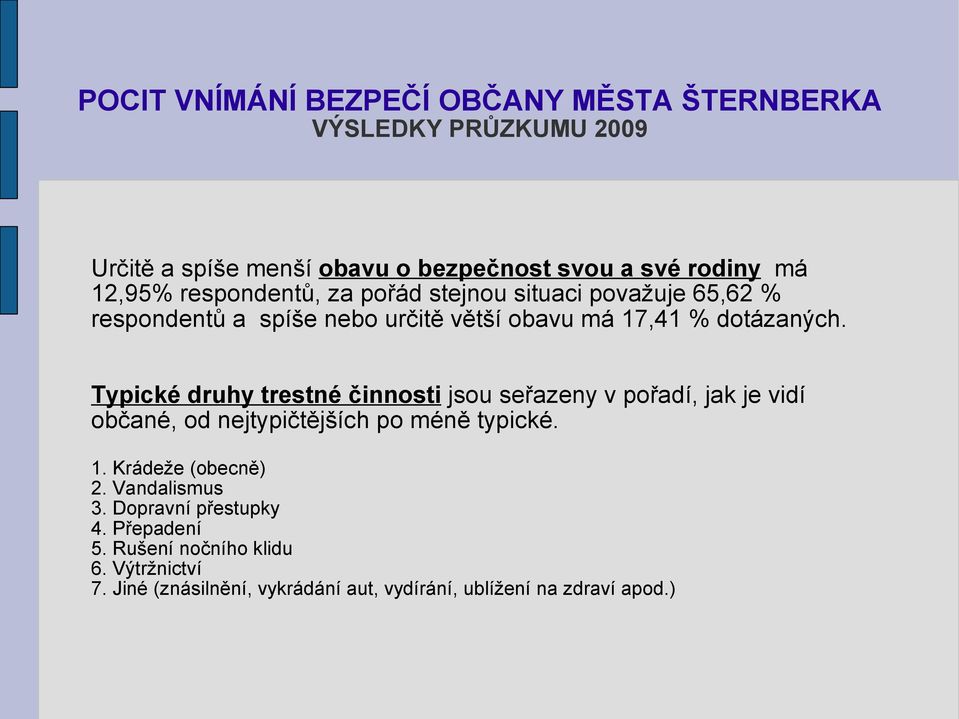 Typické druhy trestné činnosti jsou seřazeny v pořadí, jak je vidí občané, od nejtypičtějších po méně typické. 1.