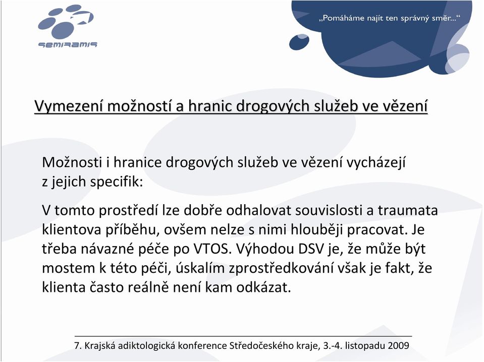 klientova příběhu, ovšem nelze s nimi hlouběji pracovat. Je třeba návaznépéče po VTOS.