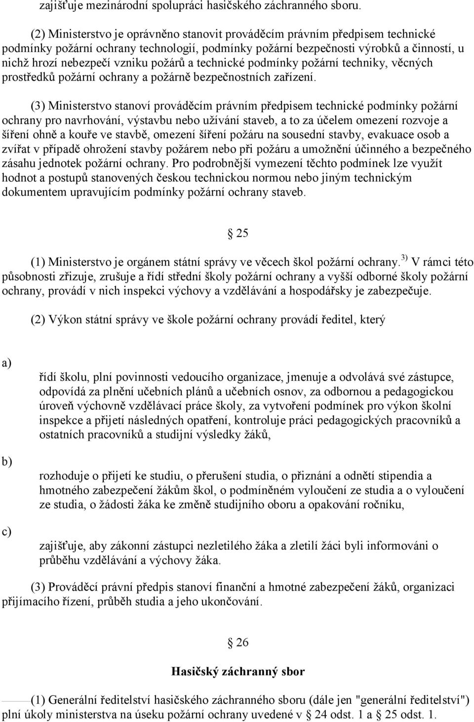 a technické podmínky požární techniky, v cných prost edk požární ochrany a požárn bezpe nostních za ízení.