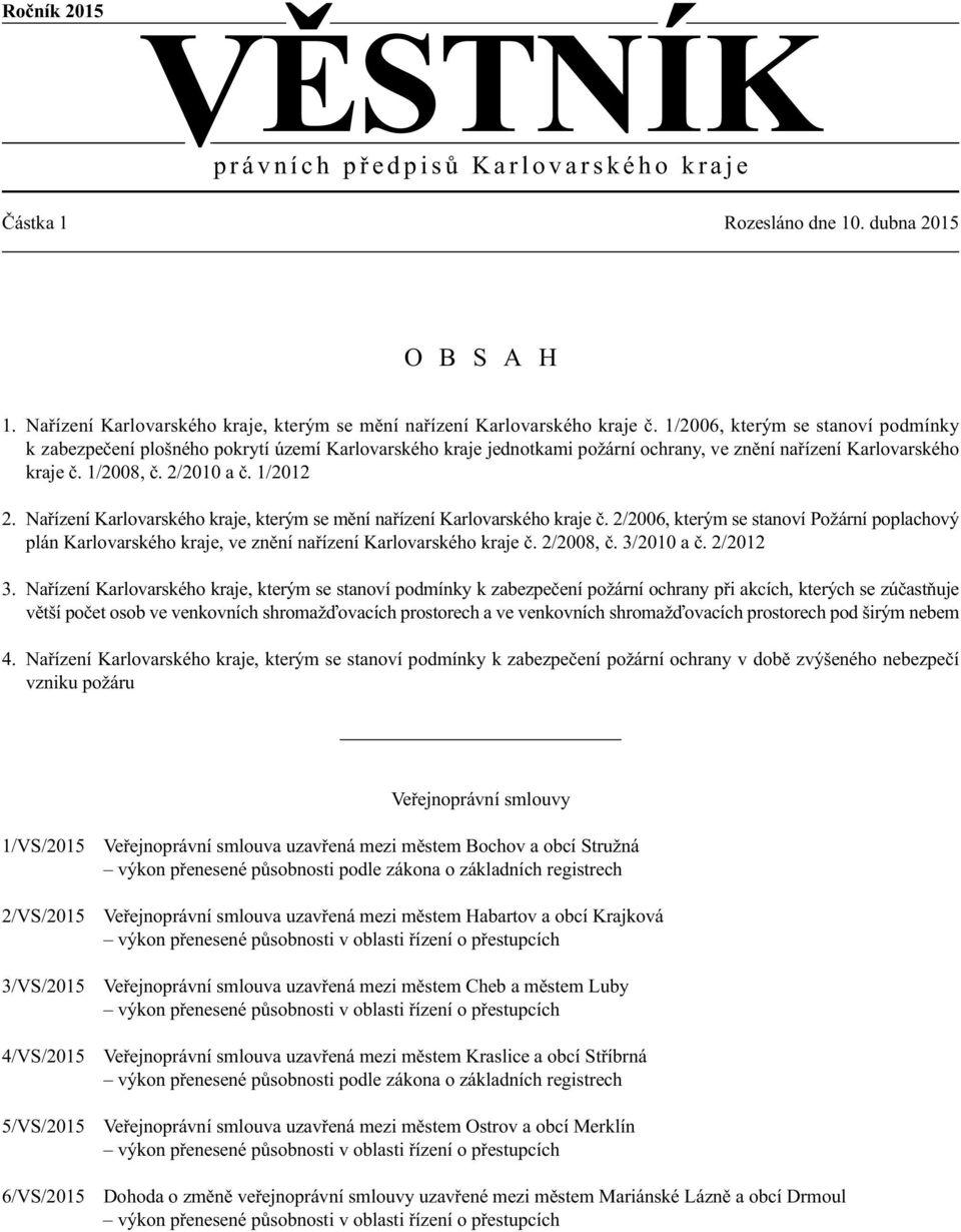 1/2006, kterým se stanoví podmínky k zabezpečení plošného pokrytí území Karlovarského kraje jednotkami požární ochrany, ve znění nařízení Karlovarského kraje č. 1/2008, č. 2/2010 a č. 1/2012 2.