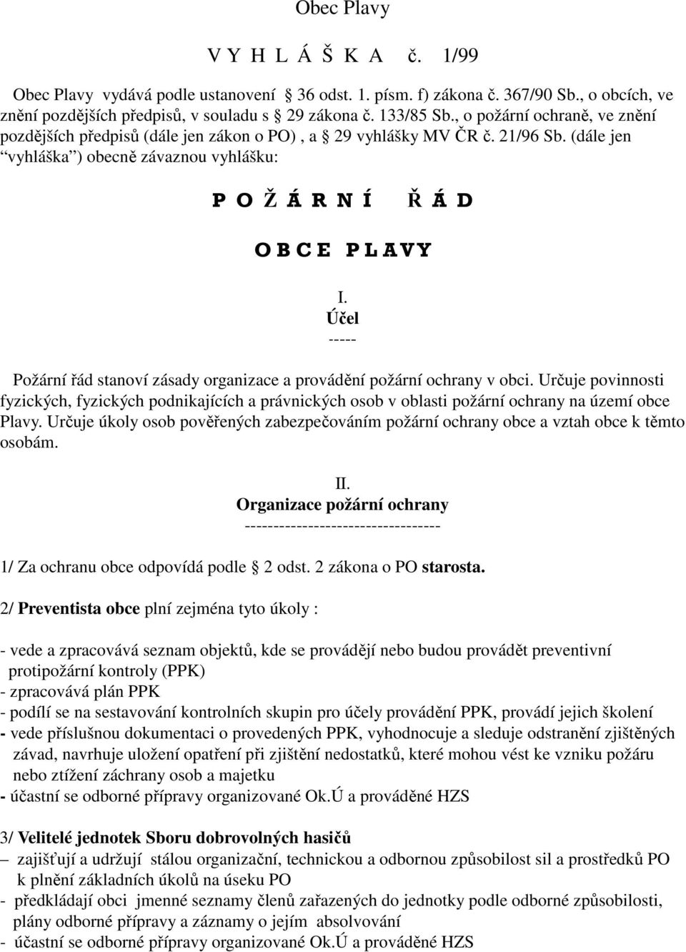 Účel ----- Požární řád stanoví zásady organizace a provádění požární ochrany v obci.