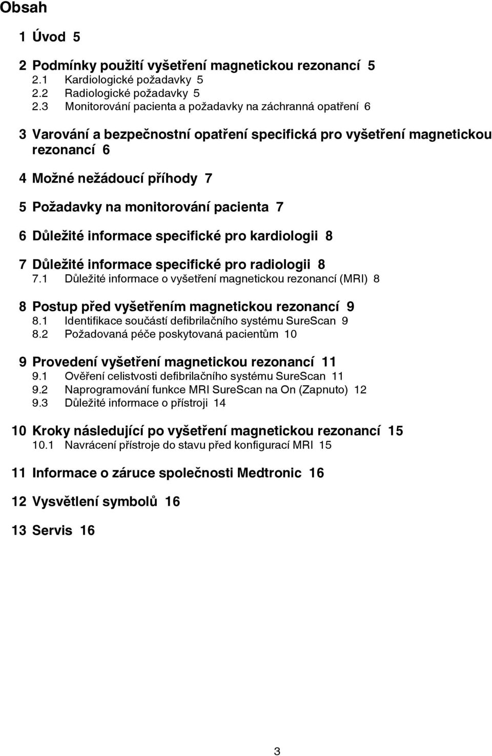 pacienta 7 6 Důležité informace specifické pro kardiologii 8 7 Důležité informace specifické pro radiologii 8 7.