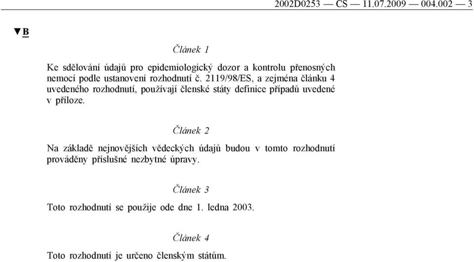 2119/98/ES, a zejména článku 4 uvedeného rozhodnutí, používají členské státy definice případů uvedené v příloze.