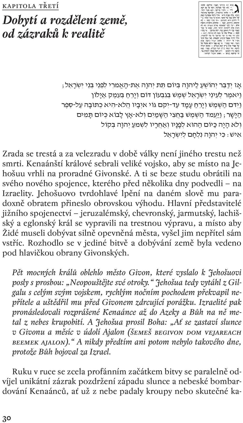 וה נ ל חם ל ש י ר אל Zrada se trestá a za velezradu v době války není jiného trestu než smrti. Kenaánští králové sebrali veliké vojsko, aby se místo na Jehošuu vrhli na proradné Givonské.