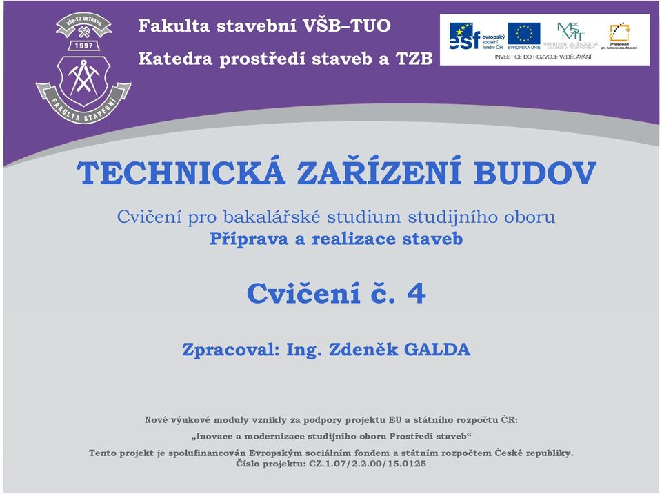 je spolufinancován Evropským sociálním fondem a státním rozpočtem České republiky. Číslo projektu: CZ.1.07/2.2.00/15.