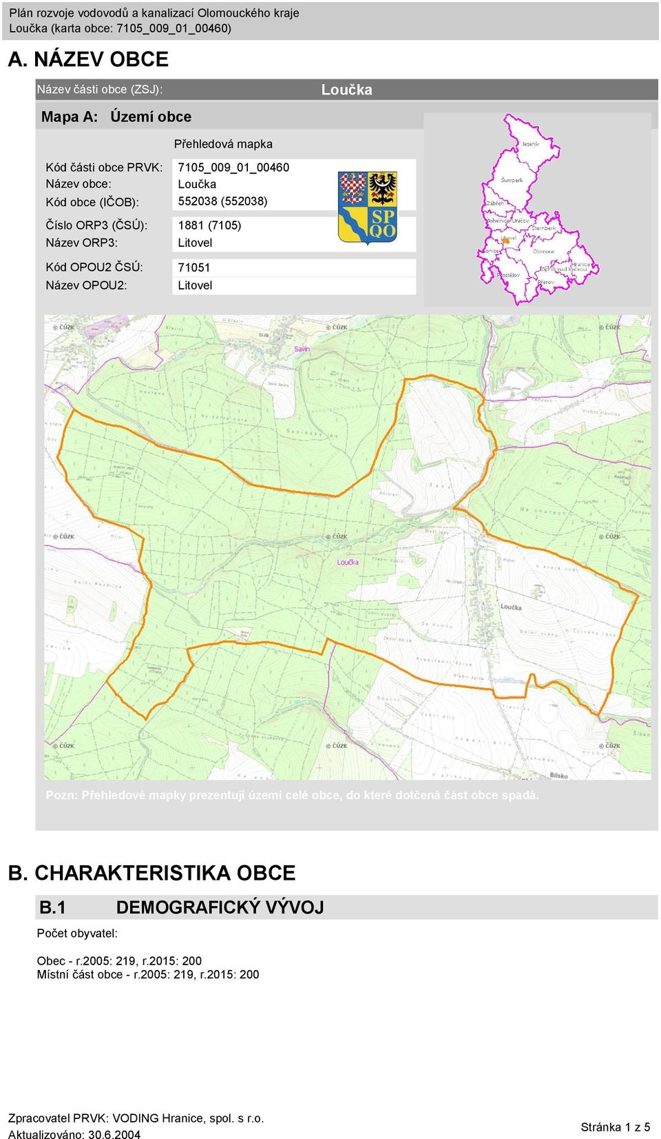 OPOU2: Litovel Pozn: Přehledové mapky prezentují území celé obce, do které dotčená část obce spadá. B. CHARAKTERISTIKA OBCE B.