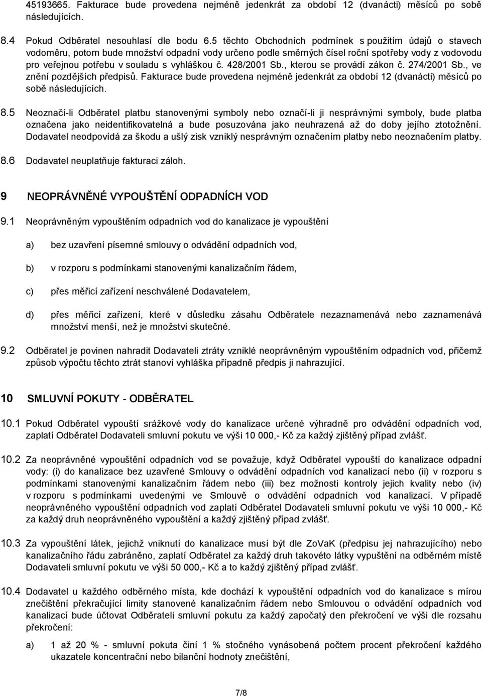 vyhláškou č. 428/2001 Sb., kterou se provádí zákon č. 274/2001 Sb., ve znění pozdějších předpisů. Fakturace bude provedena nejméně jedenkrát za období 12 (dvanácti) měsíců po sobě následujících. 8.