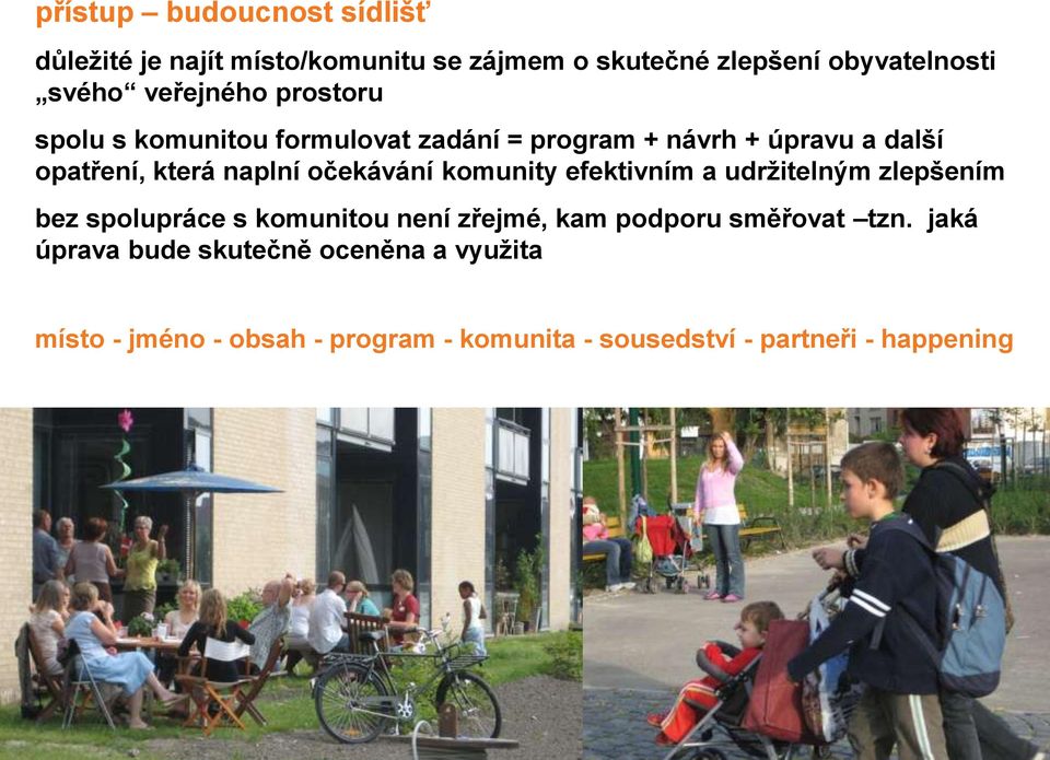 efektivním a udržitelným zlepšením bez spolupráce s komunitou není zřejmé, kam podporu směřovat tzn.