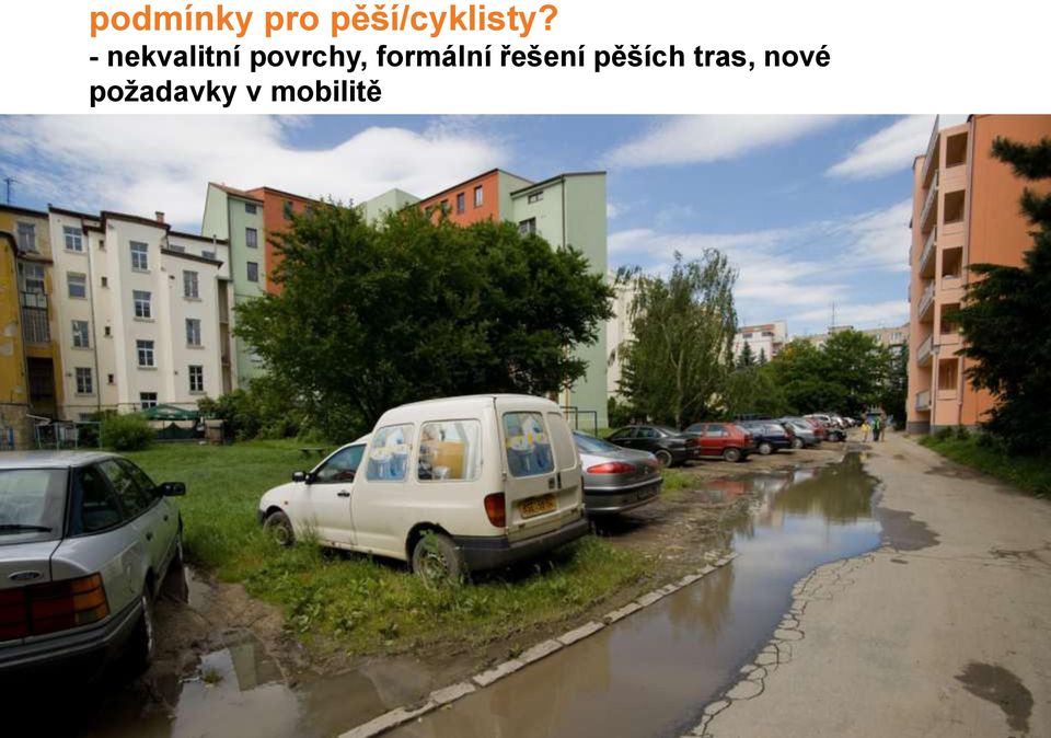 - nekvalitní povrchy,