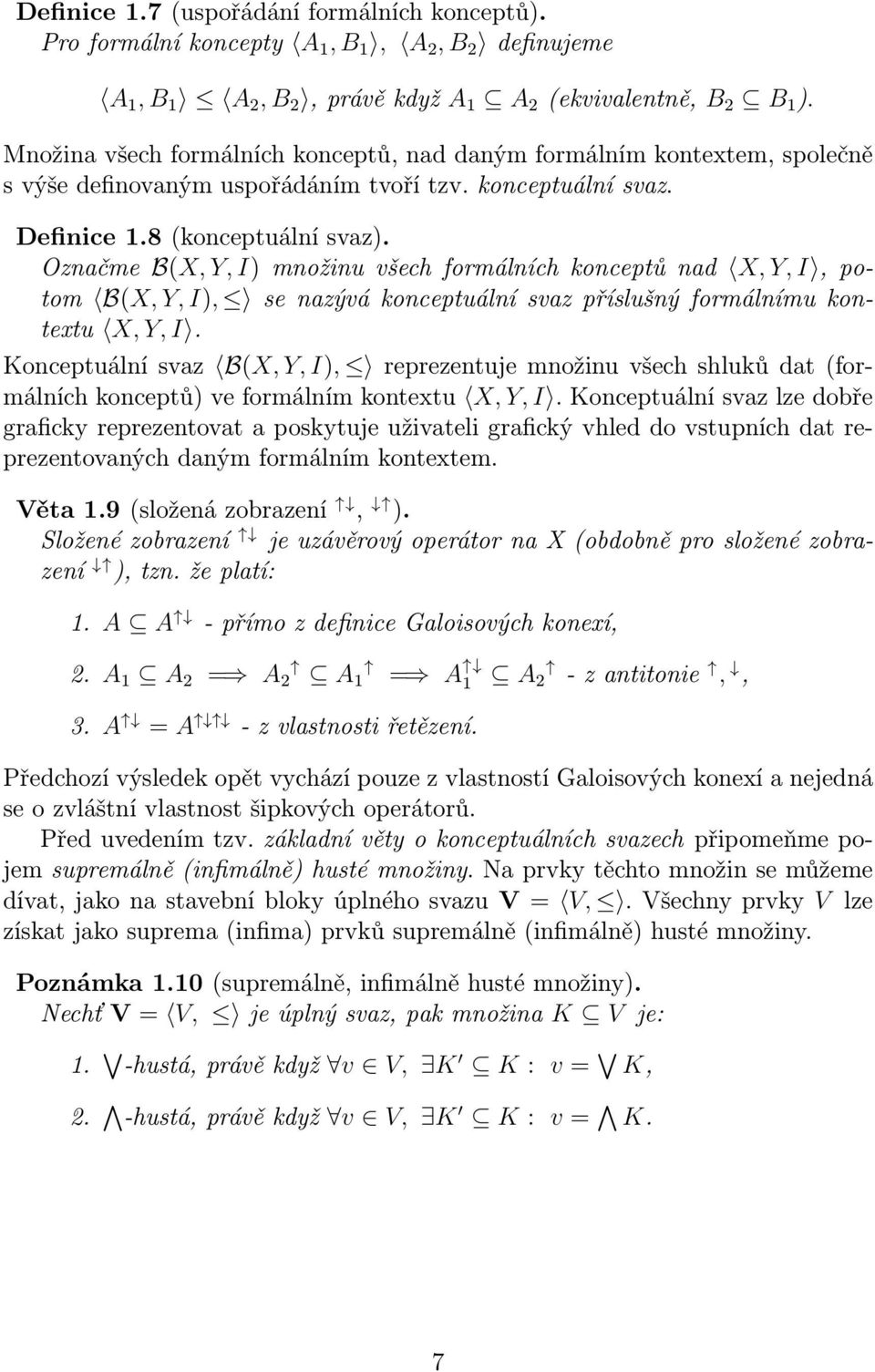 Označme B(X, Y, I) množinu všech formálních konceptů nad X, Y, I, potom B(X, Y, I), se nazývá konceptuální svaz příslušný formálnímu kontextu X, Y, I.