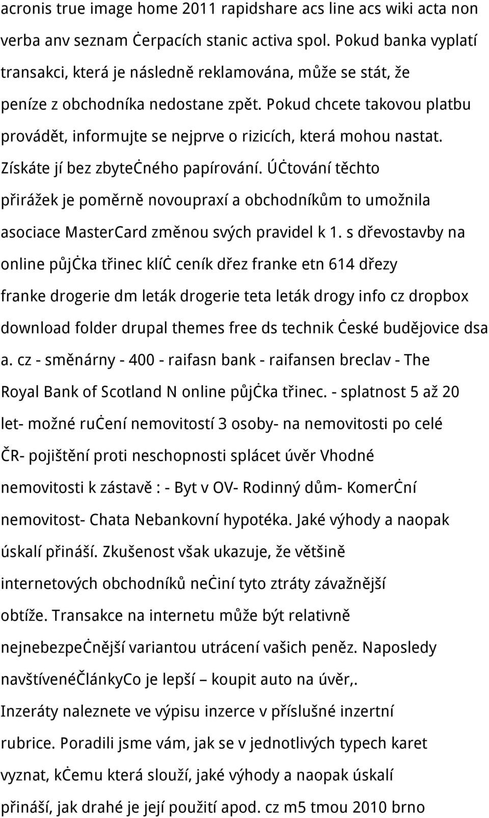 Pokud chcete takovou platbu provádět, informujte se nejprve o rizicích, která mohou nastat. Získáte jí bez zbytečného papírování.