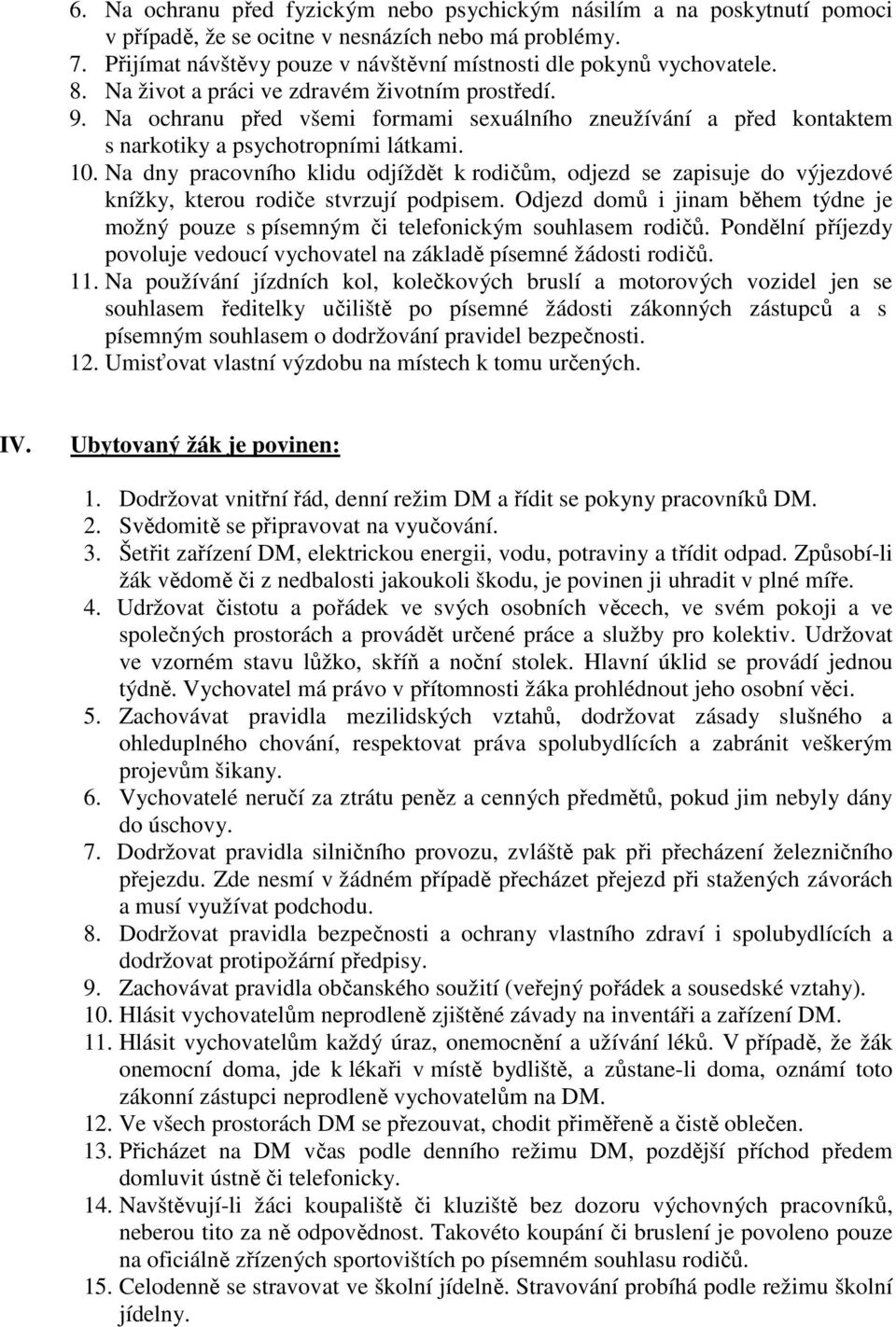 Na ochranu před všemi formami sexuálního zneužívání a před kontaktem s narkotiky a psychotropními látkami. 10.