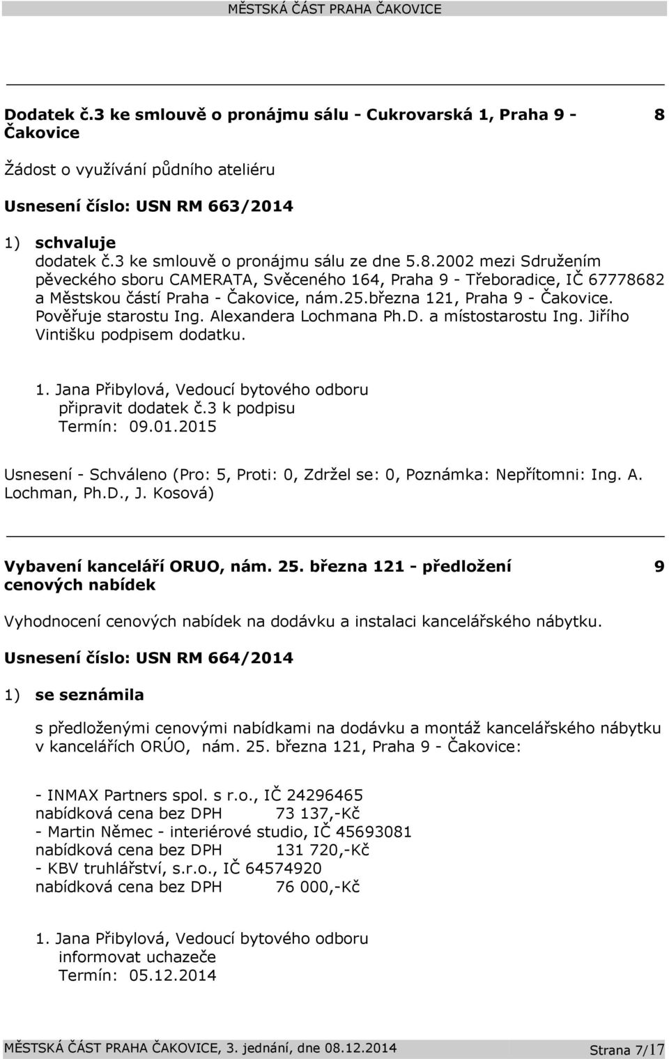 2002 mezi Sdružením pěveckého sboru CAMERATA, Svěceného 164, Praha 9 - Třeboradice, IČ 67778682 a Městskou částí Praha - Čakovice, nám.25.března 121, Praha 9 - Čakovice. Pověřuje starostu Ing.