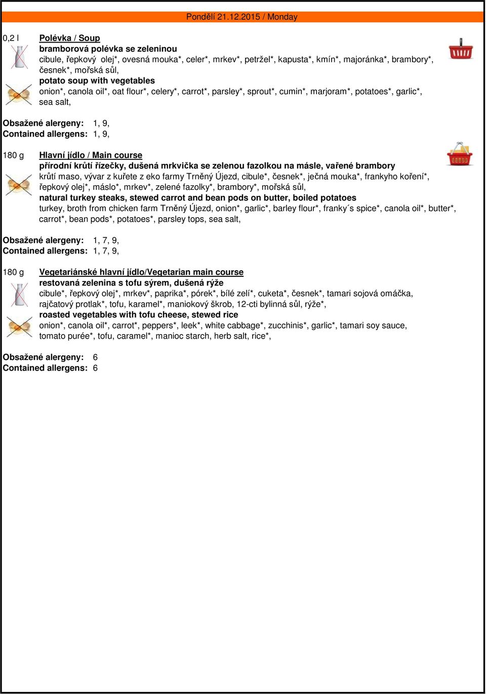 zelenou fazolkou na másle, vařené brambory krůtí maso, vývar z kuřete z eko farmy Trněný Újezd, cibule*, česnek*, ječná mouka*, frankyho koření*, řepkový olej*, máslo*, mrkev*, zelené fazolky*,