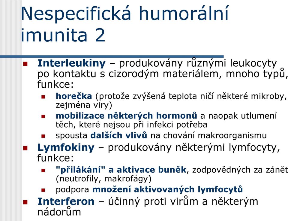 při infekci potřeba spousta dalších vlivů na chování makroorganismu Lymfokiny produkovány některými lymfocyty, funkce: "přilákání" a